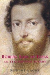 book cover of Robert Earl of Essex: An Elizabethan Icarus by Robert Lacey