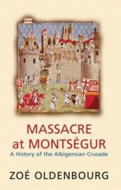 book cover of Massacre at Montségur: A History of the Albigensian Crusade by Zoé Oldenbourg