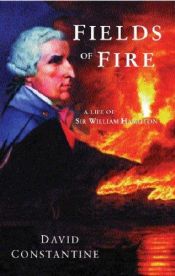 book cover of Fields of Fire: A Life of Sir William Hamilton by David Constantine