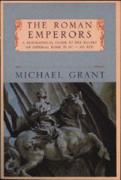 book cover of The Roman Emperors : A Biographical Guide to the Rulers of Imperial Rome, 31 B.C.-A.D. 476 by Michael Grant