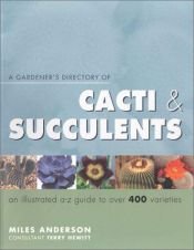 book cover of A Gardener's Directory of Cacti & Succulents: An Illustrated A-Z Guide to over 400 Varities by Miles Anderson
