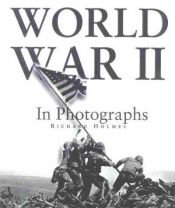 book cover of The Second World War in Photographs by Richard Holmes