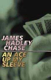 book cover of An Ace up my Sleeve by Джеймс Хедли Чейз