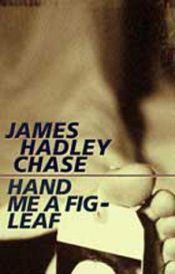 book cover of Hand Me A Fig Leaf by James Hadley Chase