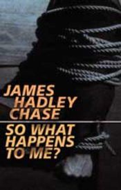 book cover of So What Happens to Me? by James Hadley Chase