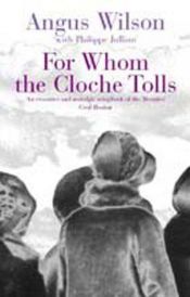 book cover of For Whom the Cloche Tolls: A Scrap-Book of the Twenties by Angus Wilson