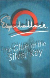 book cover of Clue Of The Silver Key by Edgar Wallace