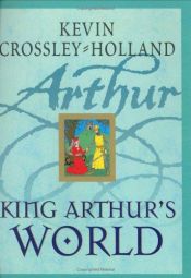 book cover of King Arthur's World by Kevin Crossley-Holland