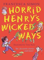book cover of Horrid Henry's Wicked Ways by Francesca Simon