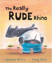 book cover of The Really Rude Rhino by Jeanne Willis