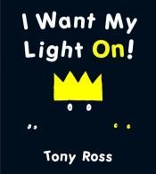 book cover of I Want My Light On!: A Little Princess Story by Tony Ross