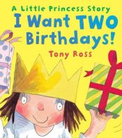 book cover of I Want Two Birthdays by Tony Ross