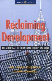 book cover of Reclaiming Development: An Alternative Economic Policy Manual by Ha-Joon Chang|Ilene Grabel