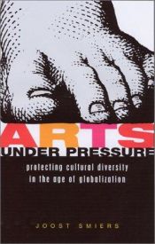 book cover of Arts Under Pressure: Protecting Cultural Diversity in the Age of Globalisation by Joost Smiers