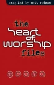 book cover of The Heart of Worship Files (The Worship Series) by Matt Redman