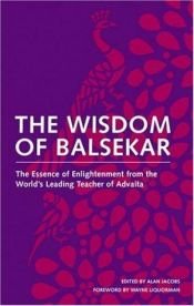 book cover of The Wisdom of Balsekar: The Essence of Enlightenment from the World's Leading Teacher of Advaita: The Concept of Nondual by Ramesh S Balsekar