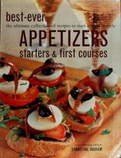 book cover of Best Ever Appetizers, Starters, and First Courses by n/a