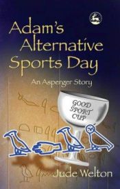 book cover of Adam's Alternative Sports Day: An Asperger Story by Jude Welton