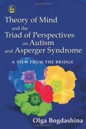 book cover of Theory of Mind and the Triad of Perspectives on Autism and Asperger Syndrome: A View from the Bridge by Olga Bogdashina