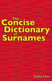 book cover of The Concise Dictionary of Surnames by Shelley Klein