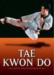 book cover of Martial Arts: Tae Kwon Do: The Essential Guide to Mastering the Art (Martial Arts Series) by Charles Stepan