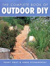 book cover of The Complete Book of Outdoor DIY by Penny Swift