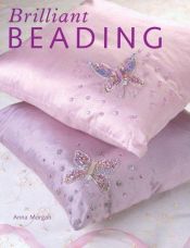 book cover of Brilliant Beading: 15 Stylish Step-by-step Projects by Anna Morgan