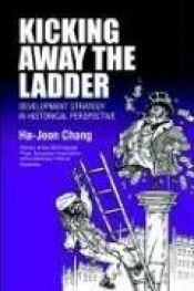 book cover of Kicking away the ladder by Ha-Joon Chang