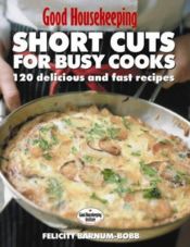 book cover of Shortcuts for Busy Cooks: Ideas, Tips and Over 150 Recipes (Good Housekeeping) by Good Housekeeping Institute