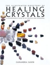 book cover of The Illustrated Directory of Healing Crystals: A Comprehensive Guide to 150 Crystals and Gemstones by Cassandra Eason