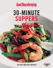 book cover of 30-Minute Suppers: 120 Fast and Easy Recipes (Good Housekeeping) by Good Housekeeping Institute