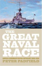 book cover of GREAT NAVAL RACE: Anglo-German Naval Rivalry 1900-1914 by Peter Padfield