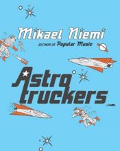 book cover of Astrotruckers by Mikael Niemi
