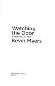 book cover of Watching the Door: A Memoir, 1971-1978 by Kevin Myers