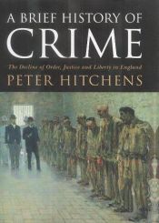 book cover of A Brief History of Crime by Peter Hitchens