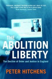 book cover of The Abolition of Liberty by Peter Hitchens