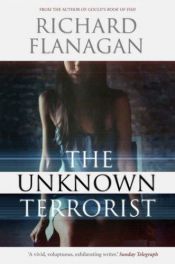 book cover of The Unknown Terrorist by Richard Flanagan