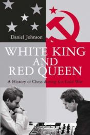 book cover of White king and red queen: how the Cold War was fought on the chessboard by Daniel Johnson