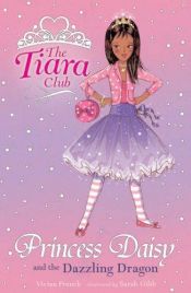 book cover of The Tiara Club 3: Princess Daisy and the Dazzling Dragon by Vivian French