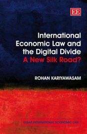 book cover of International Economic Law And Digital Divide: New Silk Road? (Elgar International Economic Law) by Rohan Kariyawasam
