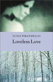 book cover of Loveless love by Luigi Pirandello