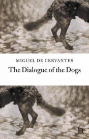 book cover of The dialogue of the dogs by Miguel de Cervantes Saavedra