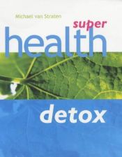 book cover of Super Health Detox (Super Detox) by Michael Straten