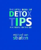 book cover of The Little Book of Detox Tips for People on the Go by Michael Straten