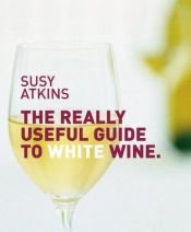 book cover of Really Useful Guide to White Wine by Susy Atkins