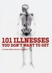 book cover of 101 Illnesses You Don't Want to Get by Michael Powell