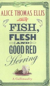 book cover of Fish, Flesh and Good Red Herring: A Gallimaufry by Alice Thomas Ellis