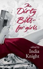 book cover of The Dirty Bits for Girls by India Knight
