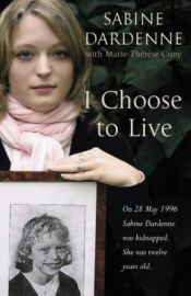 book cover of I Choose to Live by Sabine Dardenne