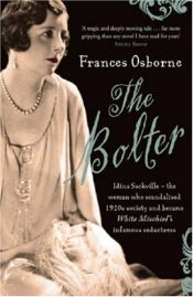 book cover of The Bolter: Idina Sackville, the Woman Who Scandalised 1920's Society and Became White Mischief's Infamous Seductress by Frances Osborne